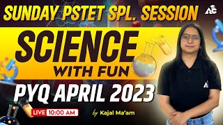 Sunday Special Session | Pstet Previous exam April 2023 | Science With Fun |By kajal Mam | LIVE 10AM