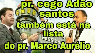 pastor Marco Aurélio, atacou até  o pastor cego Adão santos veja: