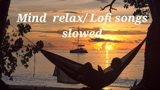 Mind  relax lofi songs 😍#relaxing #songs#trending #viral #lovesongs