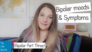 Bipolar Part Three - Bipolar moods and symptoms