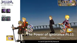 DFFOO GL (The Power of Ignorance Pt.11 CHAOS) Jack LD, Ignis, Ramza LD