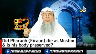 Did Pharaoh (Firaun) die as a Muslim & Is his body Preserved? | Sheikh Assim Al Hakeem