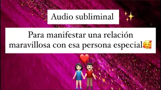 Audio con afirmaciones para RELACIÓN MARAVILLOSA con esa PERSONA ESPECIAL 😍🥰❤️o volver con ex