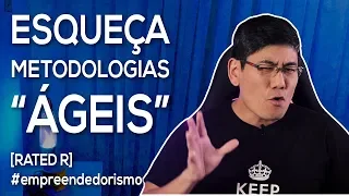 Esqueça Metodologias "Ágeis" | [Rated R]