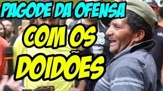 PAGODE DA OFENSA COM OS DOIDÕES DO BRASIL!