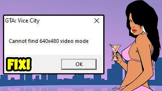 How to FIX GTA Vice City Cannot Find 640x480 Video Mode