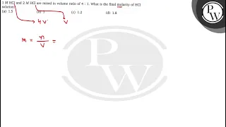 1 MHCl and 2 MHCl are mixed in volume ratio of 4: 1. What is the final molarity of HCl solution? ...