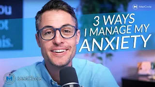 3 Ways I Manage Anxiety (not breathing, diet or exercise)