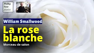 William Smallwood: La Rose Blanche, Morceau de Salon