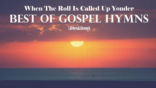 Best Of Gospel Hymns - WHEN THE ROLL IS CALLED UP YONDER and more by Lifebreakthrough