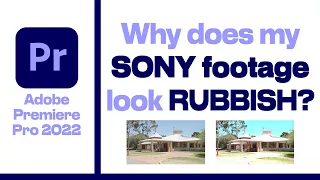 Why Does my SONY Footage look RUBBISH?! - Solved | Adobe Premiere Pro 2022