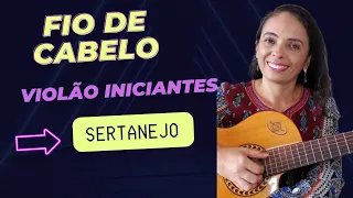 Como Tocar FIO DE CABELO - CHITÃOZINHO E XORORÓ - VIOLÃO Iniciantes