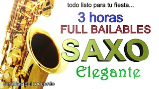 3 HORAS FULL BAILABLES -SAXO ELEGANTE-TODO LISTO PARA TU FIESTA