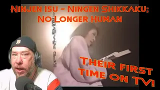 FIRST TIME ON TV?!?! Ninjen Isu 'Ningen Shikkaku; No Longer Human (Reaction)