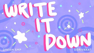 Write It Down - Derivakat [Dream SMP original song]