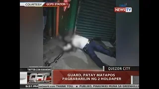 QRT: Guard, patay matapos pagbabarilin ng 2 holdaper sa QC