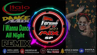 DJ FERNANDO MIX SP -ITALO DANCE 🔥 I Wanna Dance All Night 🔥 2022 (DJ FERNANDO MIX REMIX)