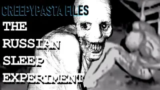 THE RUSSIAN SLEEP EXPERIMENT | Creepypasta Files #7