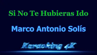 Marco Antonio Solis  Si No Te Hubieras Ido  Karaoke 4K