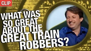 QI | What Was Great About The Great Train Robbers?