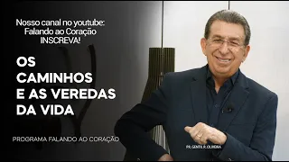 OS CAMINHOS E AS VEREDAS DA VIDA  | Programa Falando ao Coração | Pr Gentil R.Oliveira.