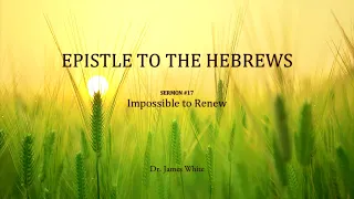 HEBREWS | Sermon #17: Impossible to Renew