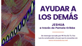 AYUDAR A LOS DEMÁS | Jeshua a través de Pamela Kribbe