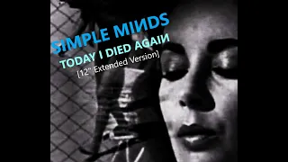 Simple Minds: Today I Died Again [12'' Extended Version 2023, Unofficial]