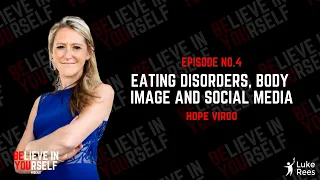 Believe In Yourself Podcast Ep.4 - Hope Virgo - Eating Disorders & Body Image