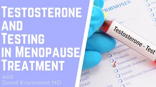 Testosterone and Testing in Menopause Treatment with Daved Rosensweet MD