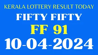 10.4.24 Fifty Fifty FF 91 Kerala Lottery Result Today  | Live Lottery Result | fifty fifty FF91.