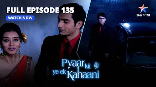 FULL EPISODE-135 | Pyaar Kii Ye Ek Kahaani | Khatare Mein Piya | प्यार की ये एक कहानी