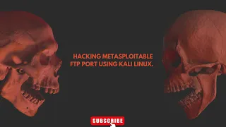 HACKING METASPLOITABLE FTP PORT USING KALI LINUX.