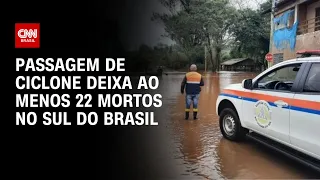 Passagem de ciclone deixa ao menos 22 mortos no sul do Brasil | CNN PRIME TIME