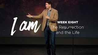 I Am (Part 8) - The Resurrection and the Life