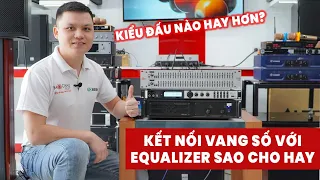 Hướng dẫn cách kết nối Equalizer với vang số, cục đẩy sao cho hay?