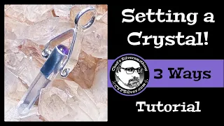 3 Settings for Quartz Crystals: A Silversmithing Tip