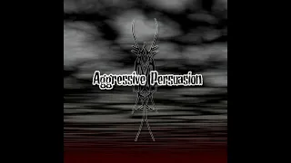 Aggressive Persuasion - Aggressive Persuasion (Full Album)