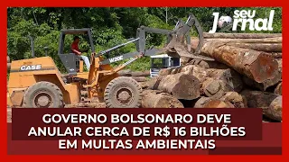 Governo Bolsonaro deve anular cerca de 16 bilhões de reais em multas ambientais pelo Ibama