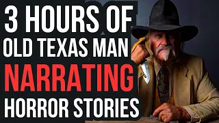 3 Hours Of OLD TEXAS MAN Narrating TRUE SCARY HORROR Stories