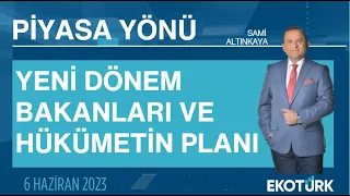 Yeni dönem bakanları ve hükümetin planı | Sami Altınkaya | Piyasa Yönü