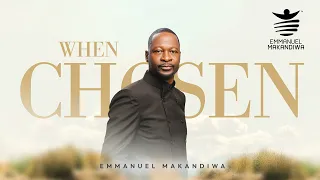 WHEN CHOSEN | Emmanuel Makandiwa