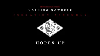 nothing, nowhere. - Hopes Up [ISOLATION ASSEMBLY]