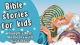 Bible stories for kids | Joseph's Best Moments with his Father