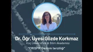 CRISPR: Genom Terziliği - Dr. Gözde Korkmaz