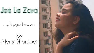 Jee Le Zara - Talaash |Aamir Khan,Rani Mukherjee,Kareena Kapoor| Unplugged Cover by Mansi Bhardwaj