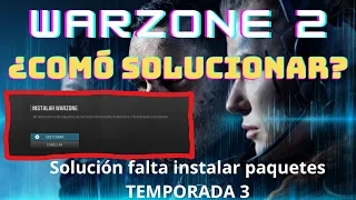 Solución falta instalar paquetes en Warzone 2 temporada 3 (Mes abril del 2024)