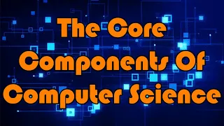 Core Components Of Computer Science | Algorithms, Abstraction, Decomposition & Pattern Recognition