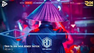 TÌNH TA HAI NGÃ REMIX TIKTOK - TẠI SAO ANH CÒN THƯƠNG EM MÃI REMIX TIKTOK | NHẠC REMIX 2023