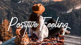 Positive Feeling  | Songs that make you feel alive | An Indie/Pop/Folk/Acoustic Playlist